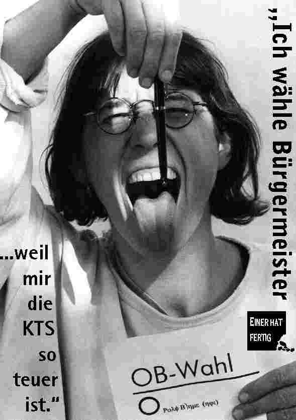Ich w�hle B�rgermeister ... weil mir die KTS so teuer ist.