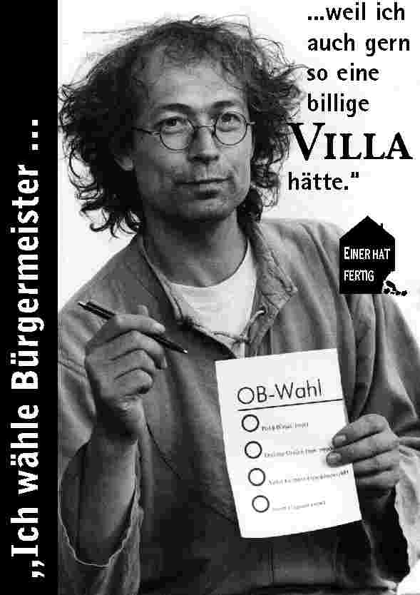 Ich w�hle B�rgermeister ... weil ich auch gern so eine billige Villa h�tte.